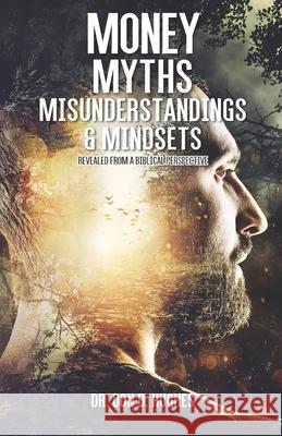 Money Myths, Misunderstandings & Mindsets: From a Biblical Perspectrive Don D. Hughes 9781694613998 Independently Published - książka