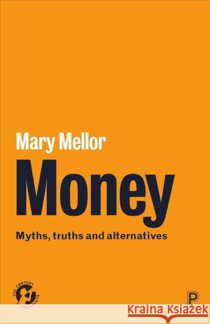 Money: Myths, Truths and Alternatives Mary Mellor 9781447346272 Policy Press - książka