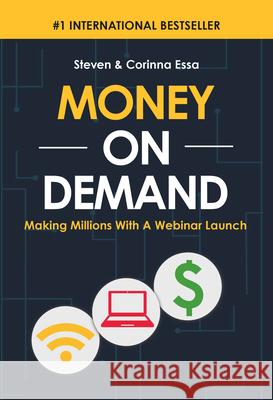 Money on Demand: Making Millions with a Webinar Launch Steven Essa Corinna Essa 9781613398289 Made for Success Publishing - książka