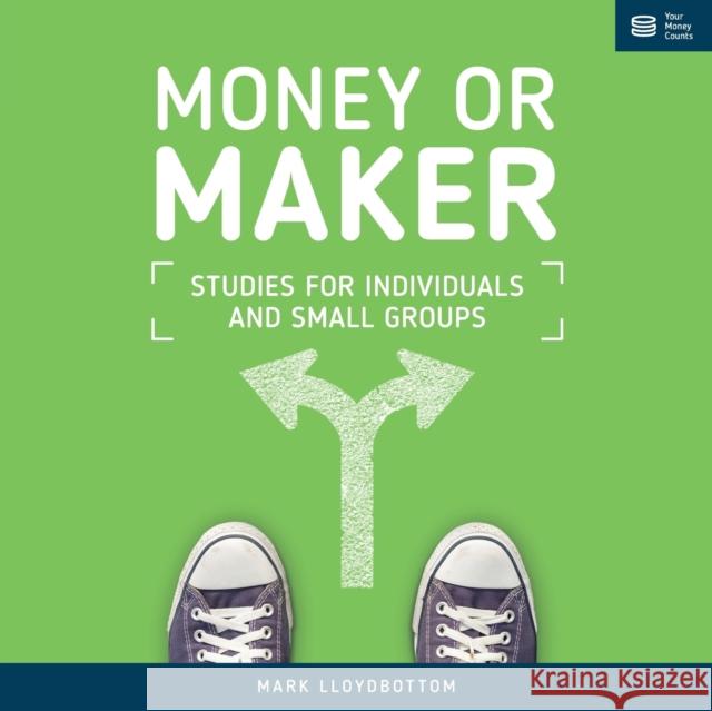 Money or Maker: Studies for Individuals and Small Groups Mark Lloydbottom 9781908423177 Your Money Counts - książka