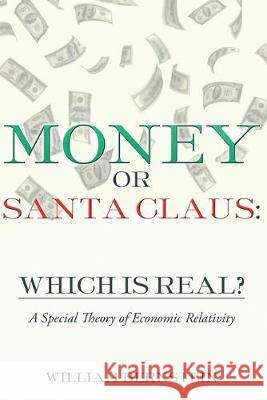 Money or Santa Claus: Which is Real?: A Special Theory of Economic Relativity William Bernstein 9781092642910 Independently Published - książka