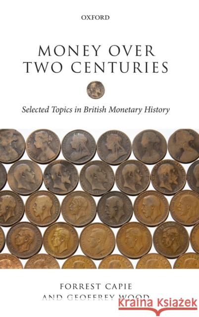 Money Over Two Centuries: Selected Topics in British Monetary History Capie, Forrest 9780199655120 Oxford University Press, USA - książka