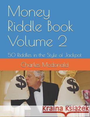 Money Riddle Book Volume 2: 50 Riddles in the Style of Jackpot Charles McDonald 9781096233626 Independently Published - książka