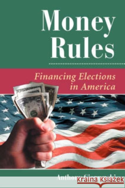 Money Rules : Financing Elections In America Anthony Gierzynski 9780813368610 Westview Press - książka