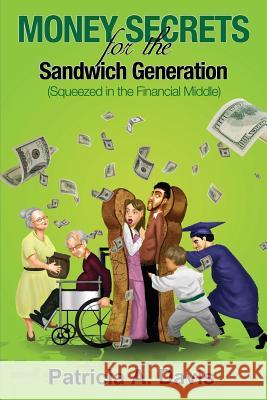 Money Secrets for the Sandwich Generation - Squeezed in the Financial Middle Patricia Davis 9780982703724 Davis Financial - książka