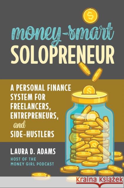 Money-Smart Solopreneur: A Personal Finance System for Freelancers, Entrepreneurs, and Side-Hustlers Adams, Laura D. 9781642011104 Entrepreneur Press - książka