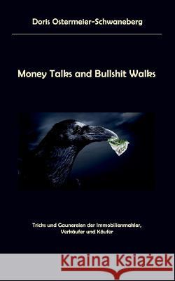 Money Talks and Bullshit Walks: Tricks und Gaunereien der Immobilienmakler, Verkäufer und Käufer Ostermeier-Schwaneberg, Doris 9783842371743 Books on Demand - książka