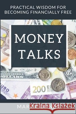 Money Talks: Practical Principles for Becoming Financially Free Mark Conner 9781980815105 Independently Published - książka