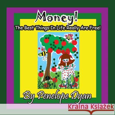 Money! the Best Things in Life Really Are Free! Penelope Dyan Penelope Dyan 9781614772682 Bellissima Publishing - książka