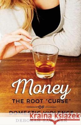 Money: The Root Curse of Domestic Violence MS Deborah Sawyerr 9780995590700 Sawyerrs' House - książka