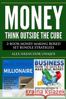 Money: Think Outside the Cube: 2-Book Money Making Boxed Set Bundle Strategies Alex Nkenchor Uwajeh 9781519497185 Createspace - książka