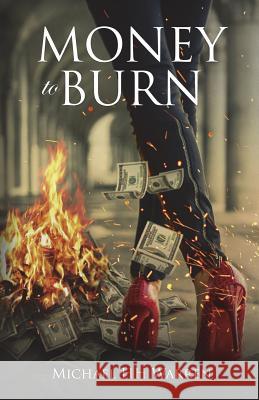 Money to Burn Michael Hh Warren 9781541327689 Createspace Independent Publishing Platform - książka