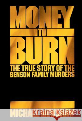 Money to Burn: The True Story of the Benson Family Murders Mewshaw, Michael 9780743222365 Touchstone Books - książka