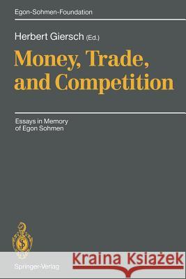 Money, Trade, and Competition: Essays in Memory of Egon Sohmen Giersch, Herbert 9783642772696 Springer - książka