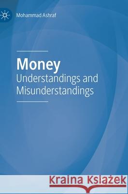 Money: Understandings and Misunderstandings Ashraf, Mohammad 9783030503772 Palgrave MacMillan - książka