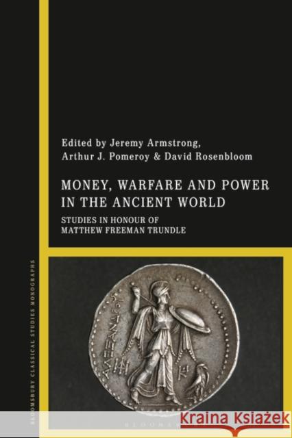 Money, Warfare and Power in the Ancient World  9781350283763 Bloomsbury Publishing (UK) - książka