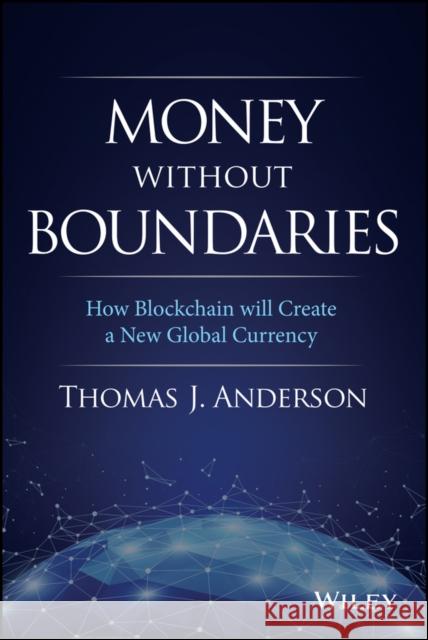 Money Without Boundaries: How Blockchain Will Facilitate the Denationalization of Money Anderson, Thomas J. 9781119564065 Wiley - książka