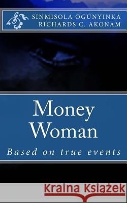 Money Woman Sinmisola Ogunyinka Richards C. Akonam 9781548080990 Createspace Independent Publishing Platform - książka