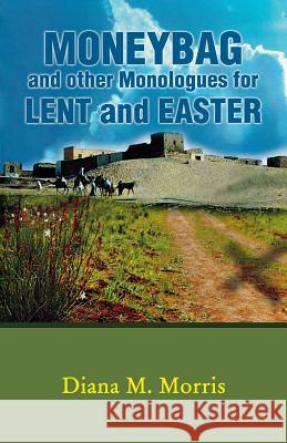 Moneybag and Other Monologues for Lent and Easter Diana M. Morris 9780788025198 CSS Publishing Company - książka