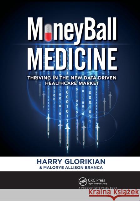 Moneyball Medicine: Thriving in the New Data-Driven Healthcare Market Harry Glorikian Malorye Allison Branca 9781032339368 Productivity Press - książka