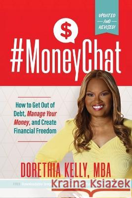 #MoneyChat: How to Get Out of Debt, Manage Your Money, and Create Financial Freedom Dorethia Kelly 9780986338311 Felicity Media Group, LLC - książka