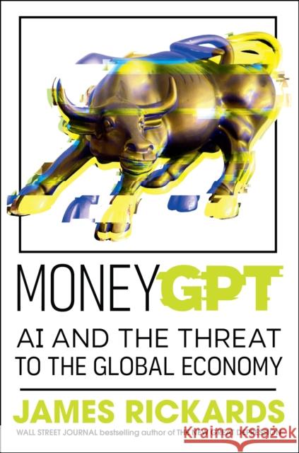 MoneyGPT: AI and the Threat to the Global Economy James Rickards 9780241688854 Penguin Books Ltd - książka