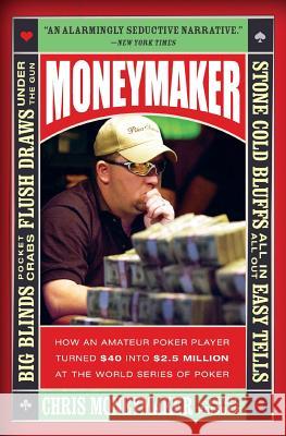 Moneymaker: How an Amateur Poker Player Turned $40 Into $2.5 Million at the World Series of Poker Chris Moneymaker Daniel Paisner 9780060746759 HarperCollins Publishers - książka