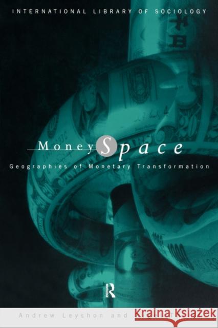 Money/Space: Geographies of Monetary Transformation Leyshon, Andrew 9780415038355 Routledge - książka