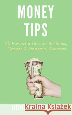 Moneytips: 20 Powerful Tips for Business, Career & Financial Success Uche David Uche 9781796392876 Independently Published - książka