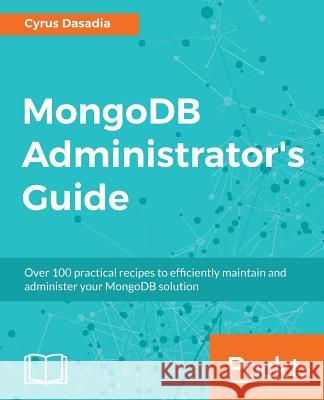 MongoDB Administrator's Guide Dasadia, Cyrus 9781787126480 Packt Publishing - książka