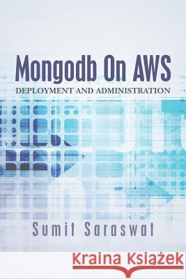 Mongodb On AWS: Deployment and administration Saraswat, Sumit 9780692506455 Personal - książka