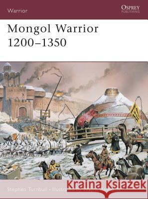 Mongol Warrior 1200-1350 Stephen Tumbull Wayne Reynolds 9781841765839 Osprey Publishing (UK) - książka