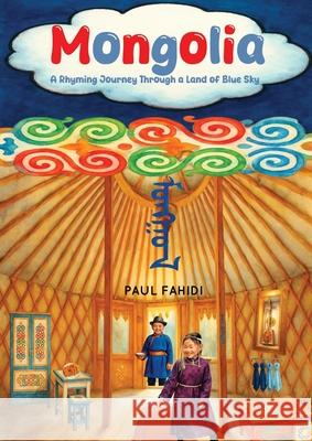 Mongolia - A Rhyming Journey Through a Land of Blue Sky Paul Fahidi 9780993330469 Seronok Books Limited - książka