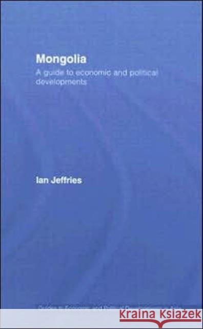 Mongolia: A Guide to Economic and Political Developments Jeffries, Ian 9780415425452 Routledge - książka