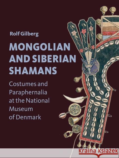 Mongolian and Siberian Shamans: Costumes and Paraphernalia at the National Museum of Denmark Rolf Gilberg 9788772197760 Aarhus University Press - książka