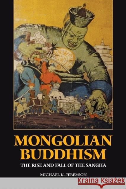 Mongolian Buddhism: The Rise and Fall of the Sangha Jerryson, Michael K. 9789749511268 University of Washington Press - książka