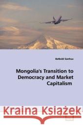 Mongolia's Transition to Democracy and Market Capitalism Ganhuu, Batbold 9783639151022 VDM Verlag Dr. Müller - książka