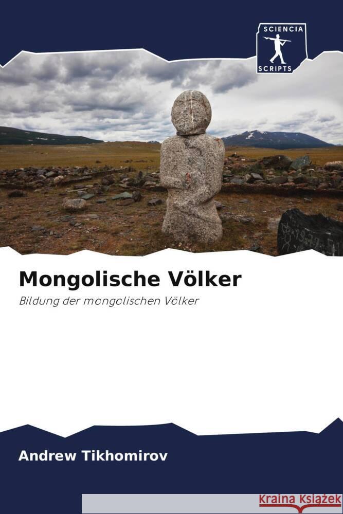 Mongolische Völker : Bildung der mongolischen Völker Tikhomirov, Andrew 9786200931900 Sciencia Scripts - książka