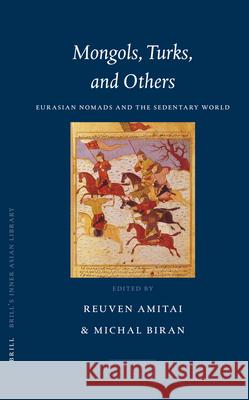 Mongols, Turks, and Others: Eurasian Nomads and the Sedentary World Reuven Amitai Michal Biran 9789004140967 Brill Academic Publishers - książka