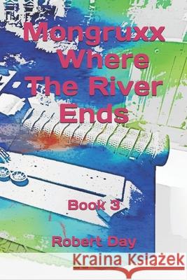Mongruxx: Where the River Ends: Where the River Ends Robert Day 9798588086486 Independently Published - książka