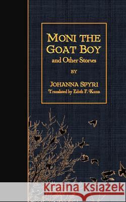 Moni the Goat Boy and Other Stories Johanna Spyri Edith F. Kunz 9781508906384 Createspace - książka
