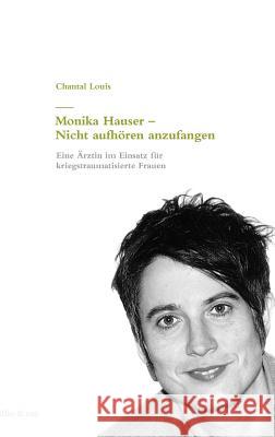 Monika Hauser - Nicht aufhören anzufangen Louis, Chantal 9783907625415 Rüffer & Rub - książka