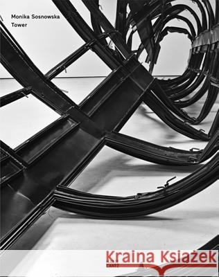 Monika Sosnowska: Tower Sosnowska, Monika 9783775739269 Hatje Cantz Publishers - książka
