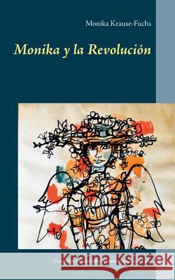 Monika y la Revolución: Una mirada singular sobre la historia reciente de Cuba Krause-Fuchs, Monika 9783739239187 Books on Demand - książka