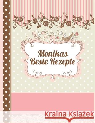 Monikas Beste Rezepte: Das personalisierte Rezeptbuch zum Selberschreiben für 120 Rezept Favoriten mit Inhaltsverzeichnis uvm. - edles, flora Master, Rezept 9781070745770 Independently Published - książka