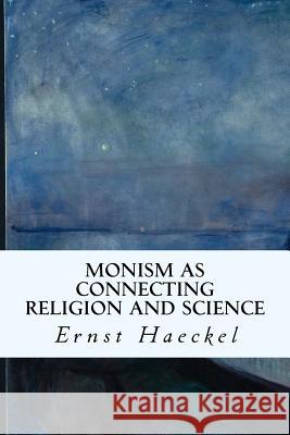 Monism as Connecting Religion and Science Ernst Haeckel J. Gilchrist 9781533635372 Createspace Independent Publishing Platform - książka