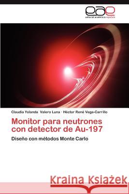 Monitor Para Neutrones Con Detector de Au-197 Claudia Yolanda Valer H. Ctor Ren Vega-Carrillo 9783659049293 Editorial Acad Mica Espa Ola - książka