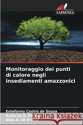 Monitoraggio dei punti di calore negli insediamenti amazzonici Estefanny Castro de Souza Karla Da S Rocha Abib A de Araujo 9786206025610 Edizioni Sapienza - książka