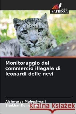 Monitoraggio del commercio illegale di leopardi delle nevi Aishwarya Maheshwari Shekhar Kumar Niraj  9786205645796 Edizioni Sapienza - książka