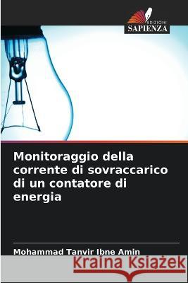 Monitoraggio della corrente di sovraccarico di un contatore di energia Mohammad Tanvir Ibne Amin   9786206066606 Edizioni Sapienza - książka